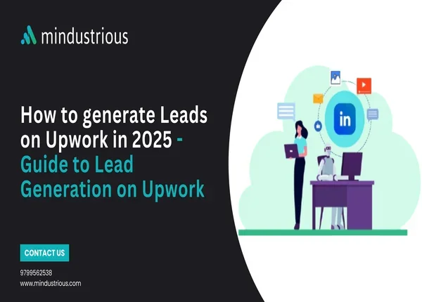 Mindustrious Blog - How to generate Leads on Upwork in 2025 - Guide to Lead Generation on Upwork Thumbnail